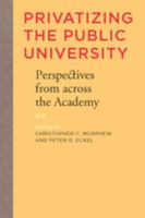 Privatizing the Public University: Perspectives from across the Academy 0801891647 Book Cover