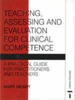 Teaching, Assessing and Evaluation for Clinical Competence: A Practical Guide for Practitioners and Teachers 0748744177 Book Cover