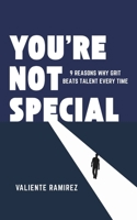 YOU'RE NOT SPECIAL: 9 reasons Why Grit Beats Talent Every Time (The Hard Truth Series) B0F31715RG Book Cover