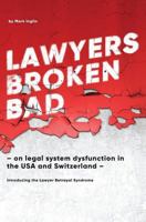 Lawyers Broken Bad: - On Legal System Dysfunction in the USA and Switzerland - 1537661795 Book Cover
