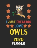 I Just Freaking Love Owls 2020 Planner: Weekly Monthly 2020 Planner For People Who Loves Owls 8.5x11 67 Pages 1678803898 Book Cover