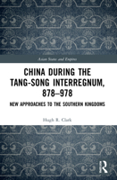 China During the Tang-Song Interregnum, 878-978: New Approaches to the Southern Kingdoms 1032053658 Book Cover