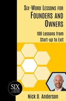 Six-Word Lessons for Founders and Owners: 100 Lessons from Start-up to Exit 1967256047 Book Cover