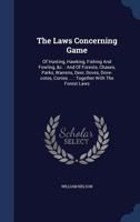 The Laws Of England Concerning The Game: Of Hunting, Hawking, Fishing And Fowling, &c. And Of Forests, Chases, Parks, Warrens, Deer, Doves, Dove-cotes And Conies, And All Other Game In General 1021536938 Book Cover