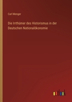 Die Irrthümer des Historismus in der Deutschen Nationalökonomie 3368422189 Book Cover