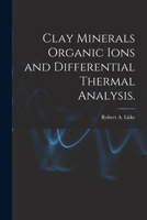 Clay Minerals Organic Ions and Differential Thermal Analysis. 1014111684 Book Cover