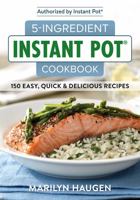 5-Ingredient Instant Pot Cookbook: 150 Easy, Quick & Delicious Meals 0778806081 Book Cover