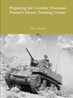 Preparing for Combat Overseas: Patton's Desert Training Center 1365054527 Book Cover
