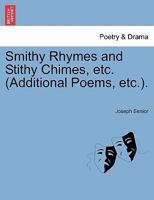 Smithy Rhymes and Stithy Chimes, etc. (Additional Poems, etc.). 1241037027 Book Cover