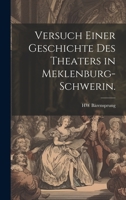 Versuch Einer Geschichte Des Theaters in Meklenburg-Schwerin. 1022725475 Book Cover