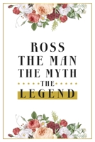 Ross The Man The Myth The Legend: Lined Notebook / Journal Gift, 120 Pages, 6x9, Matte Finish, Soft Cover 1674095759 Book Cover