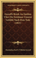 Gravell's Briefe An Emilien: Uber Die Fortdauer Unserer Gefuhle Nach Dem Tode (1821) 1168108926 Book Cover