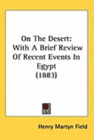 On the Desert: A Narrative of Travel from Egypt Through the Wilderness of Sinai to Palestine 1241569789 Book Cover