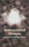Moral and Political Philosophy: Key Issues, Concepts and Theories 0230552765 Book Cover