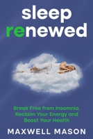 Sleep Renewed: Break Free from Insomnia, Reclaim Your Energy and Boost Your Health B0FBDSTG1K Book Cover