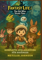 Fantasy Life i: The Girl Who Steals Time – Komplette Spielanleitung für Anfänger (German Edition) B0FBQSR6LL Book Cover