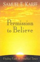 Permission To Believe: Finding Faith In Troubled Times 0687325390 Book Cover