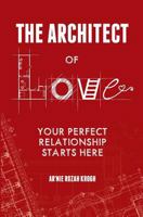 The Architect of Love: Your Perfect Relationship Starts Here 0995799709 Book Cover