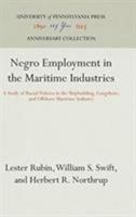 Negro employment in the maritime industries: A study of racial policies in the shipbuilding, longshore, and offshore maritime industries (Studies of Negro employment) 0812276787 Book Cover