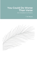 You Could Do Worse Than Verse: An Invitation to Poetry 1387984446 Book Cover