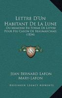 Lettre D'Un Habitant De La Lune: Ou Memoire En Forme De Lettre Pour Feu Caron De Beaumarchais (1834) 1148055746 Book Cover