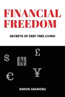 Financial Freedom: Secrets of Debt-free Living 1973675552 Book Cover