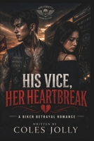 HIS VICE, HER HEARTBREAK: A Biker Betrayal Romance B0HGGBJTNR Book Cover