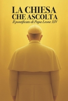 LA CHIESA CHE ASCOLTA: Il pontificato di Papa LeoneXIV (Italian Edition) B0F9L4KFRC Book Cover