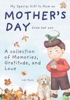 My Special Gift to Mum on Mother's Day from her son: A collection of Memories, Gratitude, and Love 9696592868 Book Cover