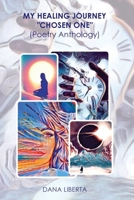 MY HEALING JOURNEY "CHOSEN ONE" POETRY ANTHOLOGY by DANA LIBERTA B0CND2B417 Book Cover