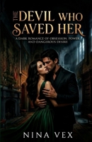 The Devil Who Saved Her: A Dark Romance of Obsession, Power, and Dangerous Desire B0H121HXWN Book Cover