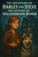 The Adventures of Harley and Steve: The Mystery of Willowbrook Manor B0F5N3CJ9L Book Cover