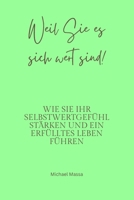 Weil Sie es sich wert sind!: Wie Sie Ihr Selbstwertgefühl stärken und ein erfüllteres Leben führen (German Edition) B0DQJ5VSHZ Book Cover