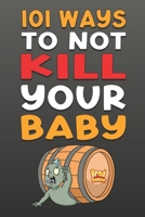 101 Ways To NOT Kill Your Baby: Cautionary tales for new parents B0C2S22W3C Book Cover