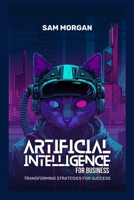 Artificial Intelligence for Business Transforming Strategies for Success (Guides by LibriHouse) 9367676646 Book Cover