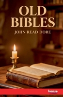 Old Bibles: or An Account of the Various Versions of the English Bible 334813191X Book Cover