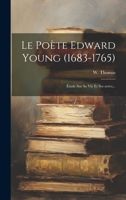 Le Poete Edward Young (1683-1765): Etude Sur Sa Vie Et Ses Uvres... 1021601047 Book Cover