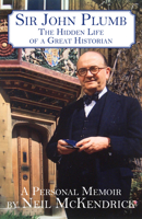 Sir John Plumb: The Hidden Life of a Great Historian 1913087220 Book Cover