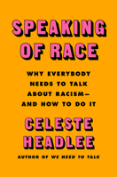 Speaking of Race: Why We Need to Talk About Race-and How to Do It Effectively 0063098156 Book Cover