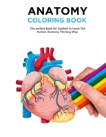Anatomy Coloring Book: The Best Anatomy Coloring Book and Physiology Workbook to Help you Learn the Easy Way 195116122X Book Cover