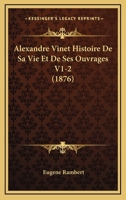 Alexandre Vinet Histoire De Sa Vie Et De Ses Ouvrages V1-2 (1876) 1160038880 Book Cover