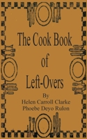 The Cook Book of Left-Overs 1589636627 Book Cover