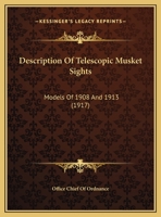 Description Of Telescopic Musket Sights: Models Of 1908 And 1913 1169384714 Book Cover