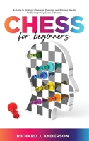 Chess for Beginners: A Guide to Strategic Openings, Exercises and Winning Results for the Beginning Chess Enthusiast 1801829969 Book Cover