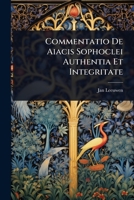 Commentatio De Aiacis Sophoclei Authentia Et Integritate 102446413X Book Cover