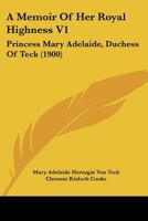 A Memoir Of Her Royal Highness V1: Princess Mary Adelaide, Duchess Of Teck 110459689X Book Cover