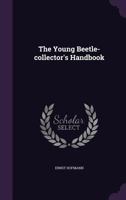 The Young Beetle-collector's Handbook 1359270299 Book Cover