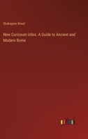 New Curiosum Urbis. A Guide to Ancient and Modern Rome 3385382572 Book Cover