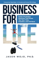 Business for Life: Build a Profitable Business That Gives You Your Time, Freedom, and Life Back B0GQP29Q76 Book Cover