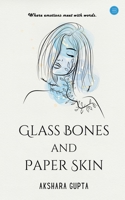 Glass Bones and Paper Skin B0FBHZTW5Z Book Cover